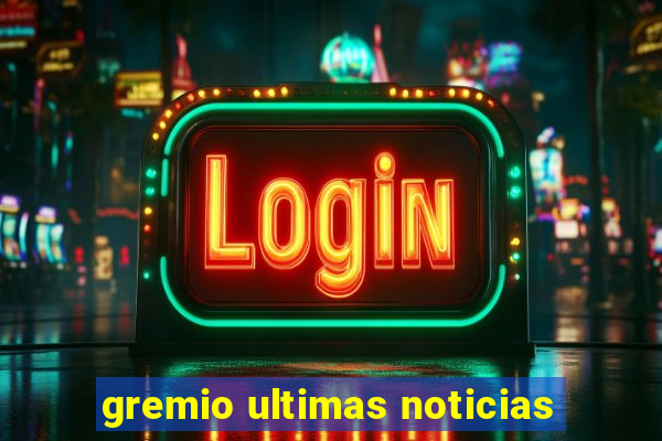 gremio ultimas noticias